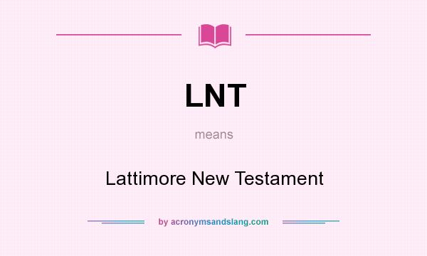 What does LNT mean? It stands for Lattimore New Testament