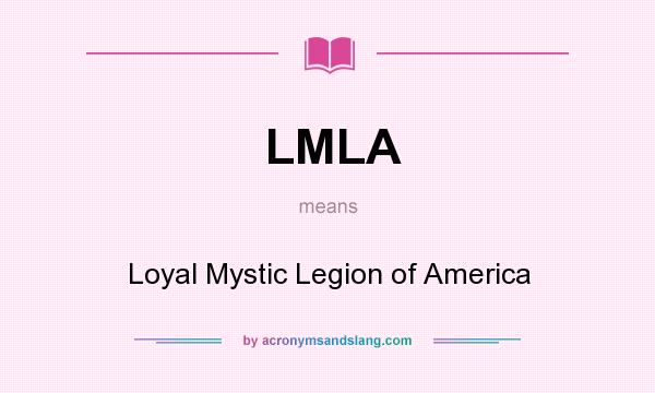 What does LMLA mean? It stands for Loyal Mystic Legion of America