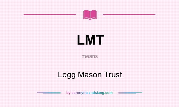 What does LMT mean? It stands for Legg Mason Trust