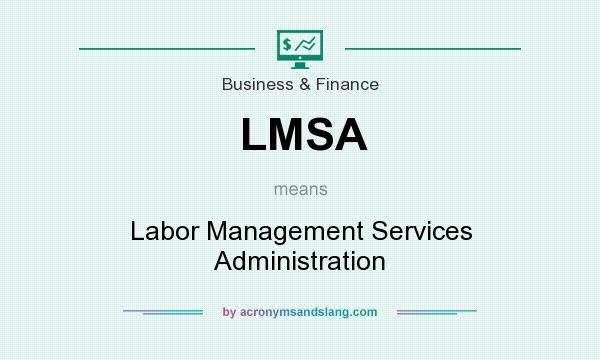 What does LMSA mean? It stands for Labor Management Services Administration