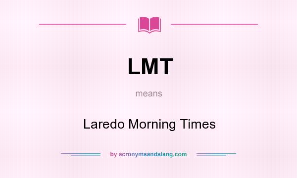 What does LMT mean? It stands for Laredo Morning Times