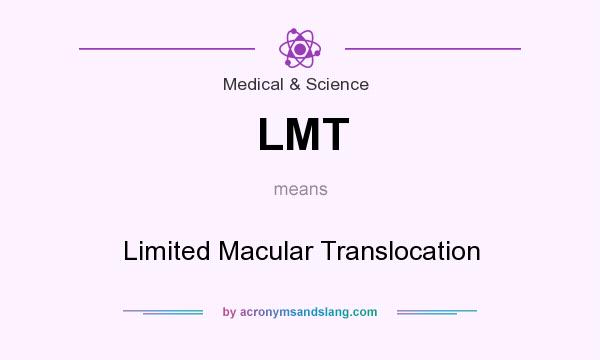 What does LMT mean? It stands for Limited Macular Translocation