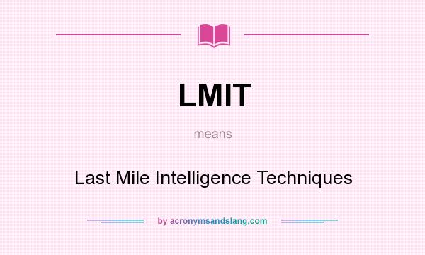What does LMIT mean? It stands for Last Mile Intelligence Techniques