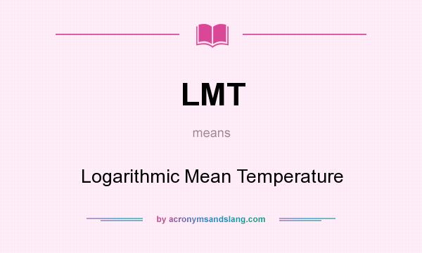 What does LMT mean? It stands for Logarithmic Mean Temperature