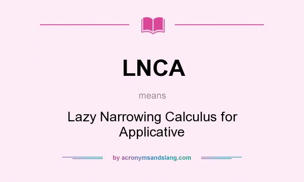 What does LNCA mean? It stands for Lazy Narrowing Calculus for Applicative