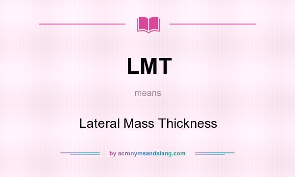 What does LMT mean? It stands for Lateral Mass Thickness