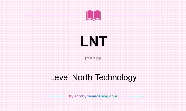 What does LNT mean? It stands for Level North Technology