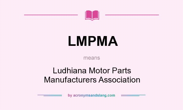 What does LMPMA mean? It stands for Ludhiana Motor Parts Manufacturers Association