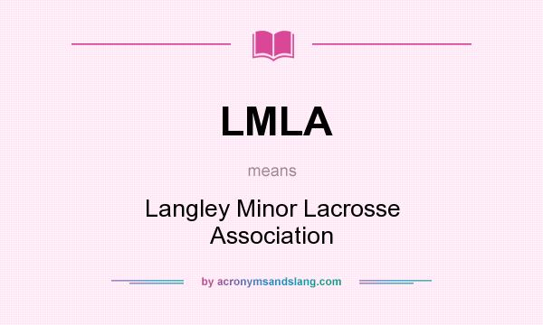 What does LMLA mean? It stands for Langley Minor Lacrosse Association