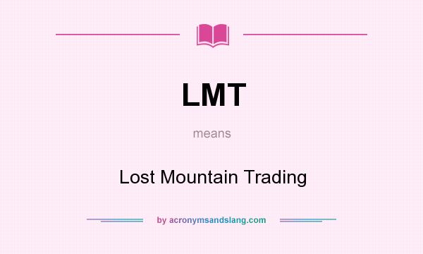 What does LMT mean? It stands for Lost Mountain Trading