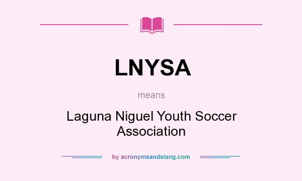 What does LNYSA mean? It stands for Laguna Niguel Youth Soccer Association