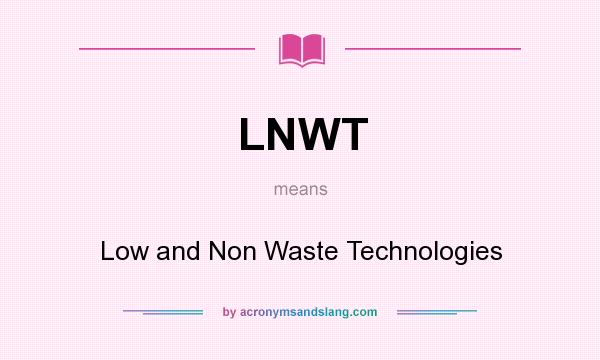 What does LNWT mean? It stands for Low and Non Waste Technologies