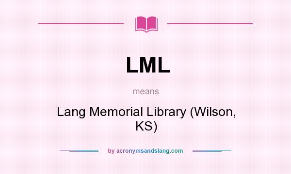 What does LML mean? It stands for Lang Memorial Library (Wilson, KS)