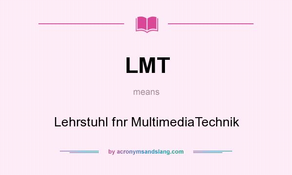 What does LMT mean? It stands for Lehrstuhl fnr MultimediaTechnik