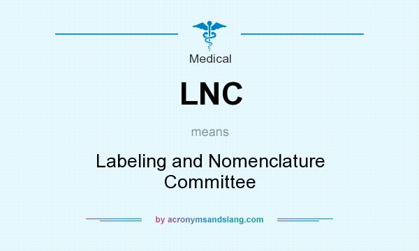 What does LNC mean? It stands for Labeling and Nomenclature Committee
