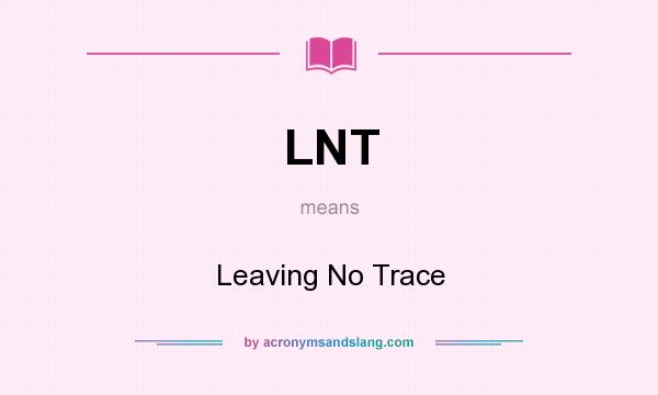 What does LNT mean? It stands for Leaving No Trace