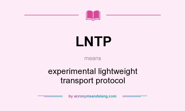 What does LNTP mean? It stands for experimental lightweight transport protocol