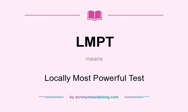 What does LMPT mean? It stands for Locally Most Powerful Test