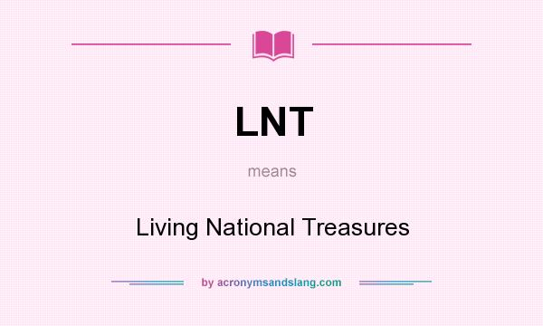 What does LNT mean? It stands for Living National Treasures