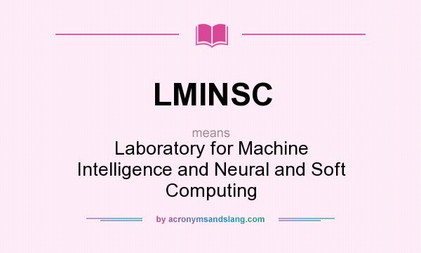 What does LMINSC mean? It stands for Laboratory for Machine Intelligence and Neural and Soft Computing