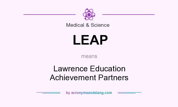 What does LEAP mean? It stands for Lawrence Education Achievement Partners