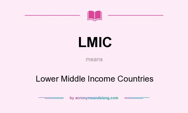 What does LMIC mean? It stands for Lower Middle Income Countries