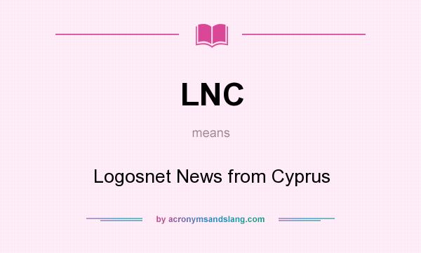 What does LNC mean? It stands for Logosnet News from Cyprus