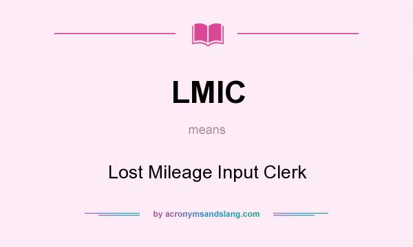 What does LMIC mean? It stands for Lost Mileage Input Clerk