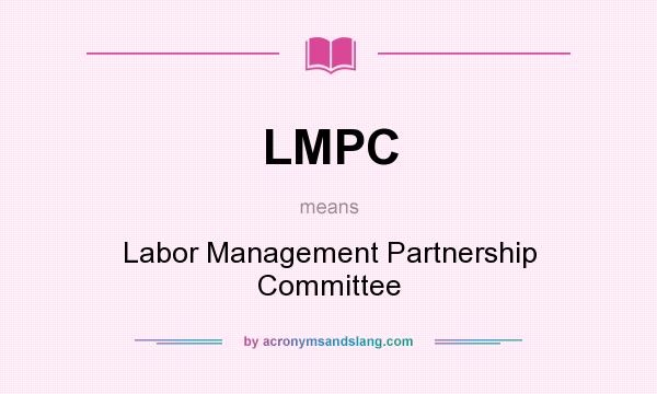 What does LMPC mean? It stands for Labor Management Partnership Committee
