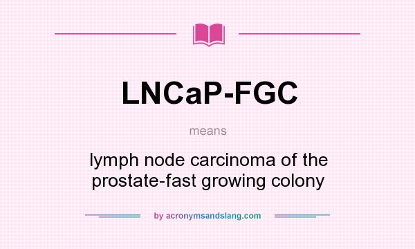 What does LNCaP-FGC mean? It stands for lymph node carcinoma of the prostate-fast growing colony