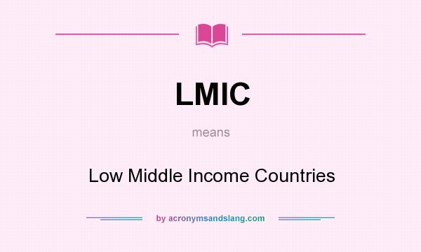 What does LMIC mean? It stands for Low Middle Income Countries