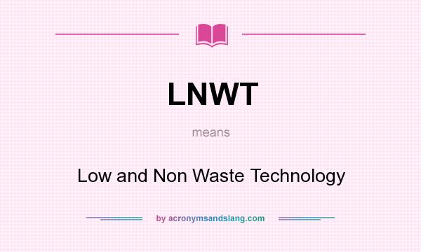 What does LNWT mean? It stands for Low and Non Waste Technology
