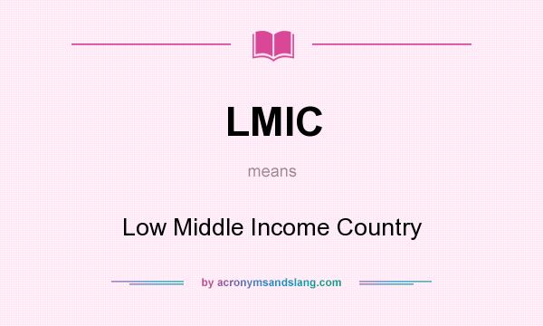 What does LMIC mean? It stands for Low Middle Income Country