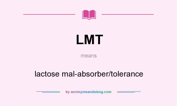 What does LMT mean? It stands for lactose mal-absorber/tolerance