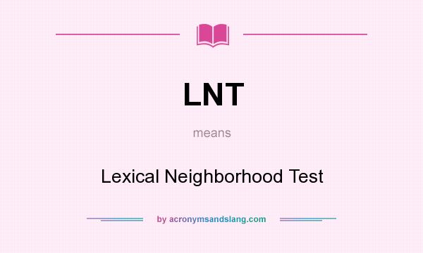What does LNT mean? It stands for Lexical Neighborhood Test