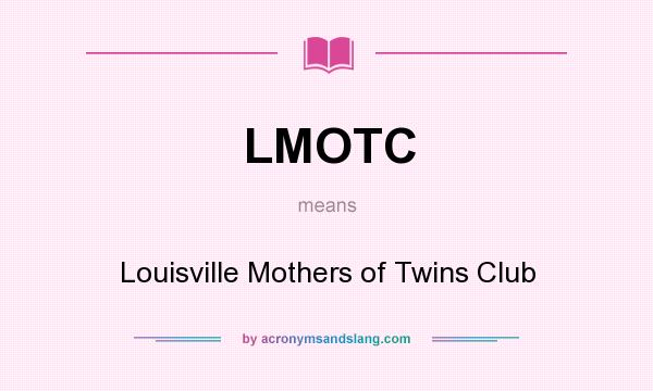 What does LMOTC mean? It stands for Louisville Mothers of Twins Club