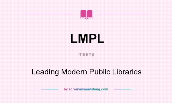 What does LMPL mean? It stands for Leading Modern Public Libraries