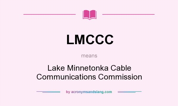 What does LMCCC mean? It stands for Lake Minnetonka Cable Communications Commission