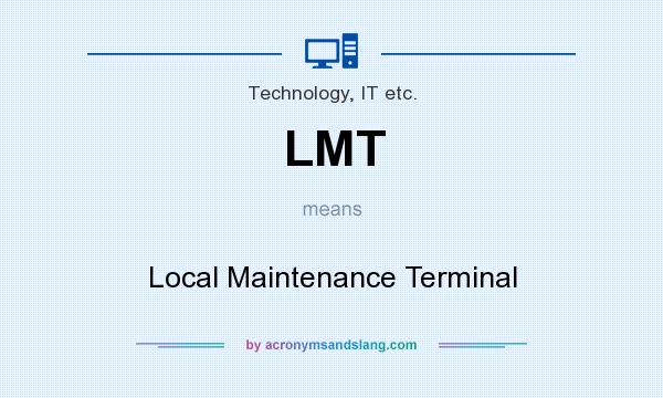 What does LMT mean? It stands for Local Maintenance Terminal
