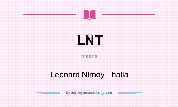 What does LNT mean? It stands for Leonard Nimoy Thalia