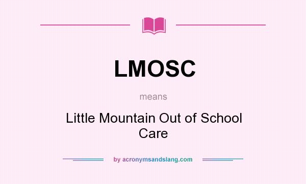 What does LMOSC mean? It stands for Little Mountain Out of School Care