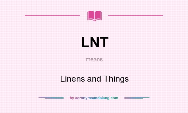 What does LNT mean? It stands for Linens and Things