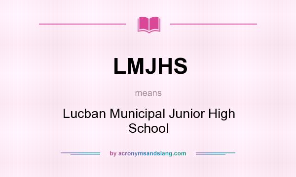 What does LMJHS mean? It stands for Lucban Municipal Junior High School