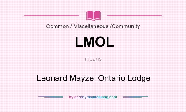 What does LMOL mean? It stands for Leonard Mayzel Ontario Lodge