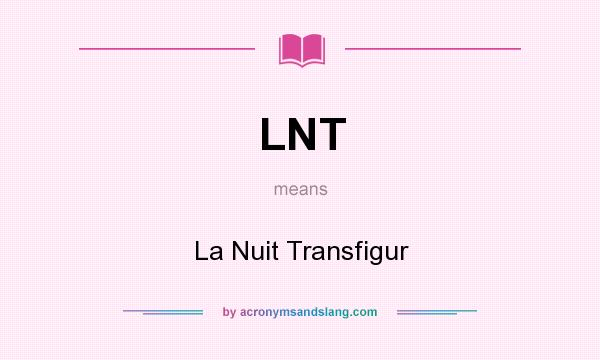 What does LNT mean? It stands for La Nuit Transfigur