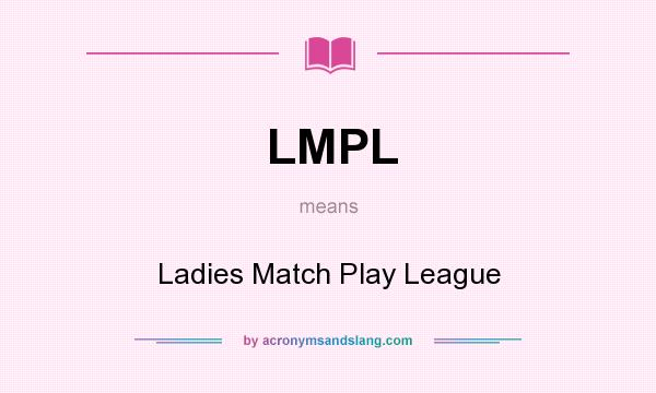 What does LMPL mean? It stands for Ladies Match Play League