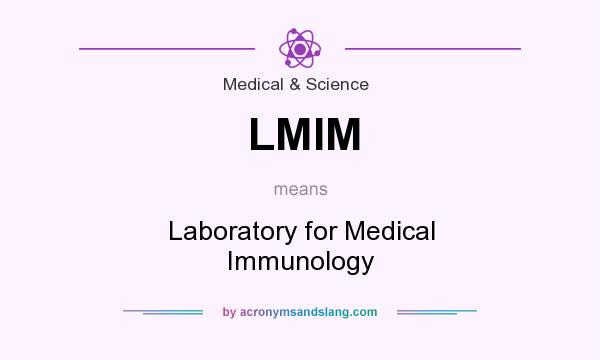 What does LMIM mean? It stands for Laboratory for Medical Immunology