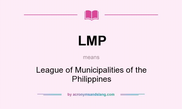 What does LMP mean? It stands for League of Municipalities of the Philippines