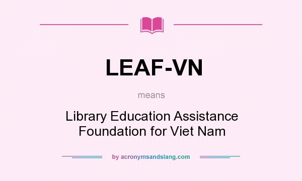 What does LEAF-VN mean? It stands for Library Education Assistance Foundation for Viet Nam