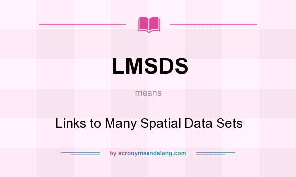 What does LMSDS mean? It stands for Links to Many Spatial Data Sets